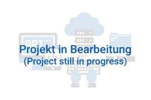 Projekt in Bearbeitung (Project still in progress)